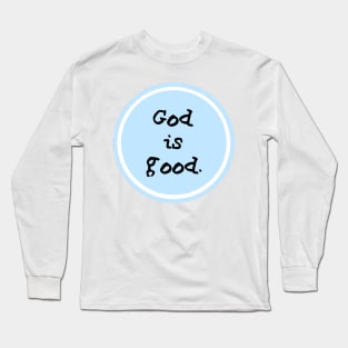 God is good. Long Sleeve T-Shirt